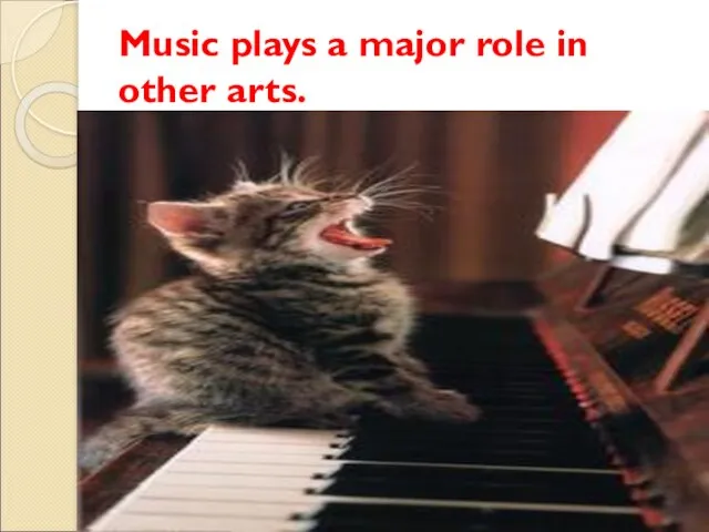 Music plays a major role in other arts.