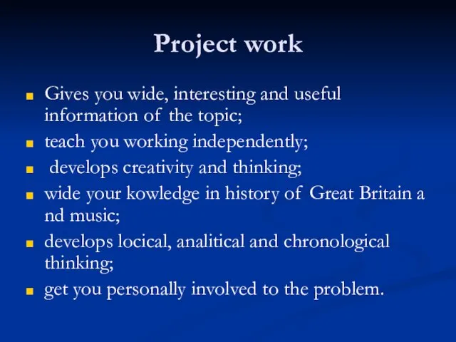 Project work Gives you wide, interesting and useful information of the topic;