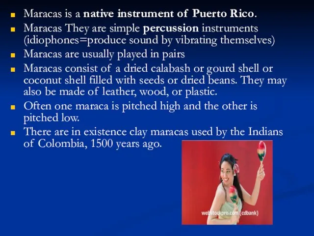 Maracas is a native instrument of Puerto Rico. Maracas They are simple