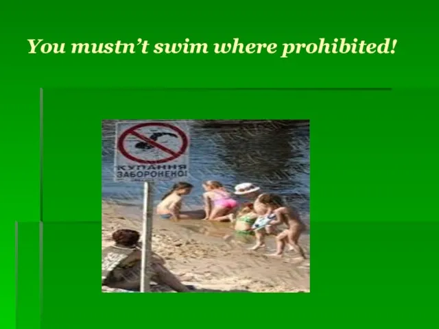 You mustn’t swim where prohibited!