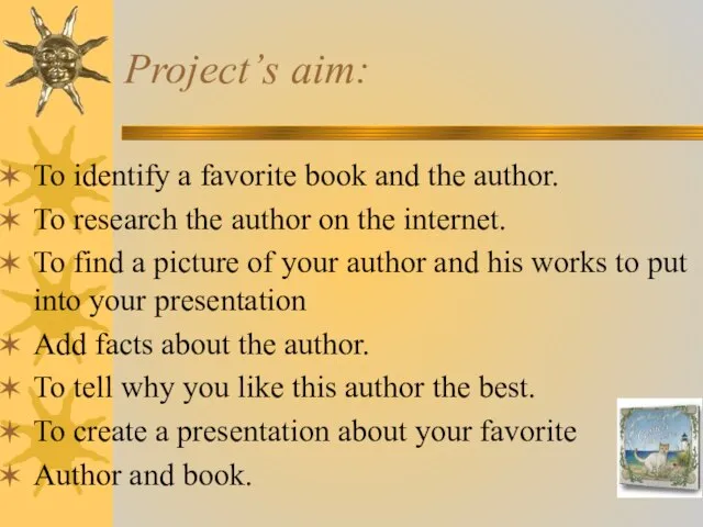 Projectʼs aim: To identify a favorite book and the author. To research