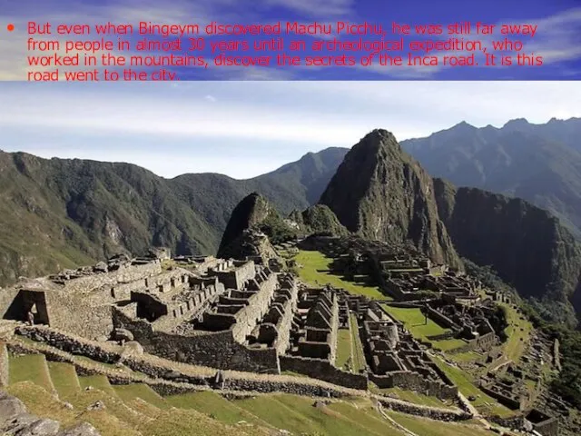 But even when Bingeym discovered Machu Picchu, he was still far away