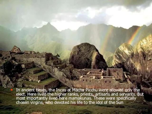 In ancient times, the Incas at Machu Picchu were allowed only the