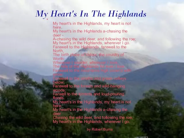 My Heart's In The Highlands My heart's in the Highlands, my heart