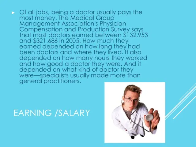 EARNING /SALARY Of all jobs, being a doctor usually pays the most