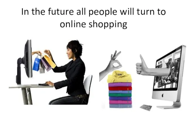 In the future all people will turn to online shopping