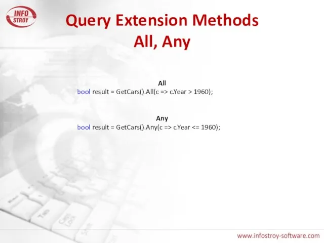 Query Extension Methods All, Any All bool result = GetCars().All(c => c.Year