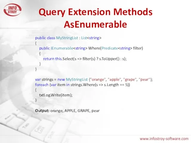 Query Extension Methods AsEnumerable public class MyStringList : List { public IEnumerable