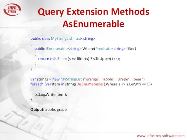 Query Extension Methods AsEnumerable public class MyStringList : List { public IEnumerable