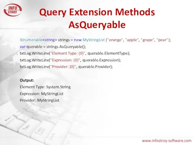 Query Extension Methods AsQueryable IEnumerable strings = new MyStringList {"orange", "apple", "grape",
