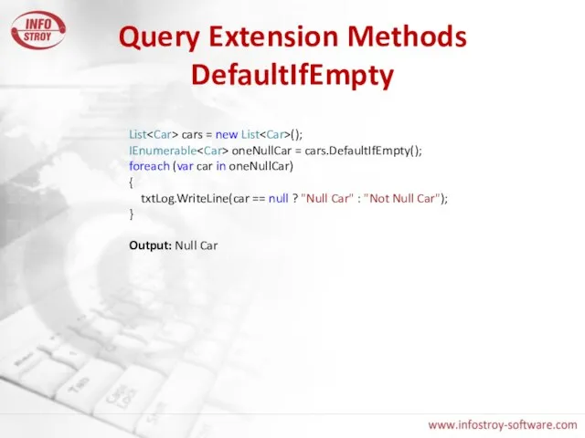 Query Extension Methods DefaultIfEmpty List cars = new List (); IEnumerable oneNullCar