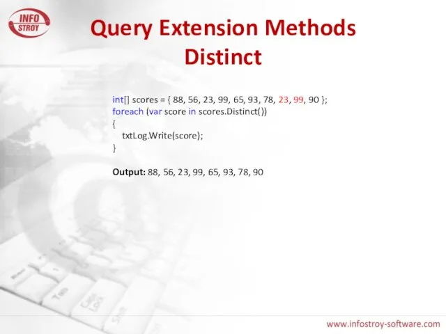 Query Extension Methods Distinct int[] scores = { 88, 56, 23, 99,