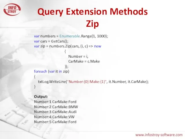Query Extension Methods Zip var numbers = Enumerable.Range(1, 1000); var cars =