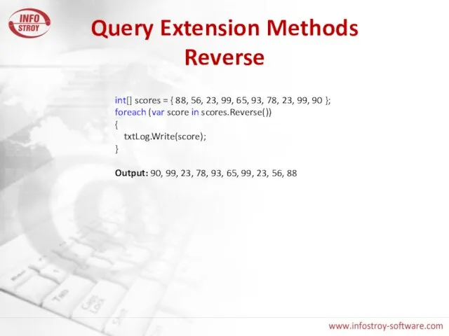 Query Extension Methods Reverse int[] scores = { 88, 56, 23, 99,