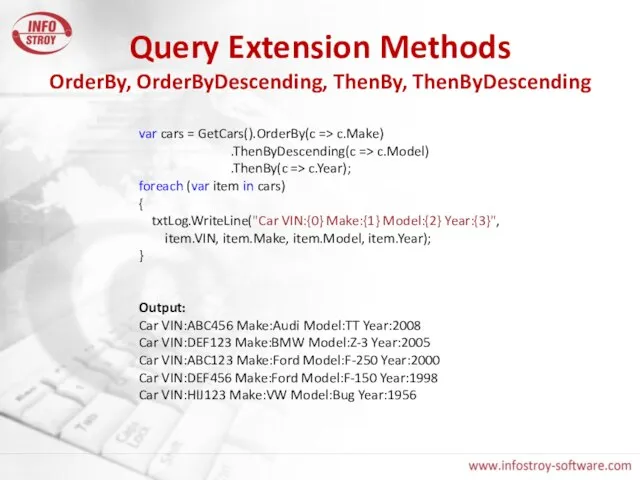 Query Extension Methods OrderBy, OrderByDescending, ThenBy, ThenByDescending var cars = GetCars().OrderBy(c =>