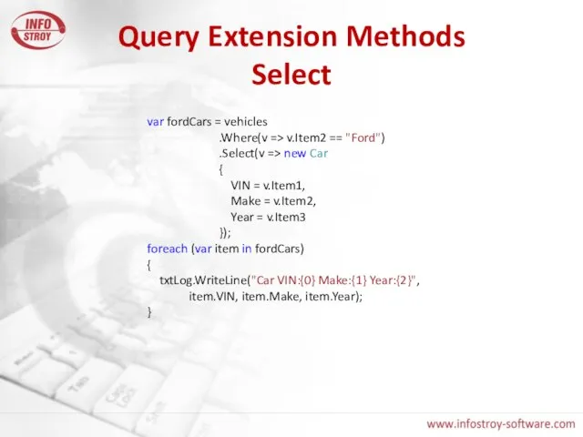 Query Extension Methods Select var fordCars = vehicles .Where(v => v.Item2 ==