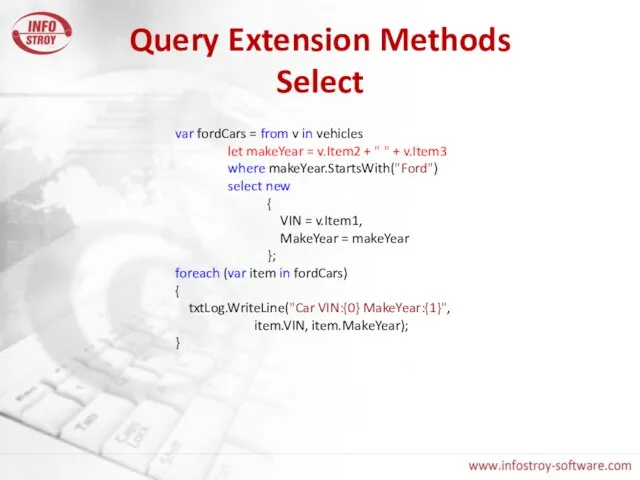 Query Extension Methods Select var fordCars = from v in vehicles let