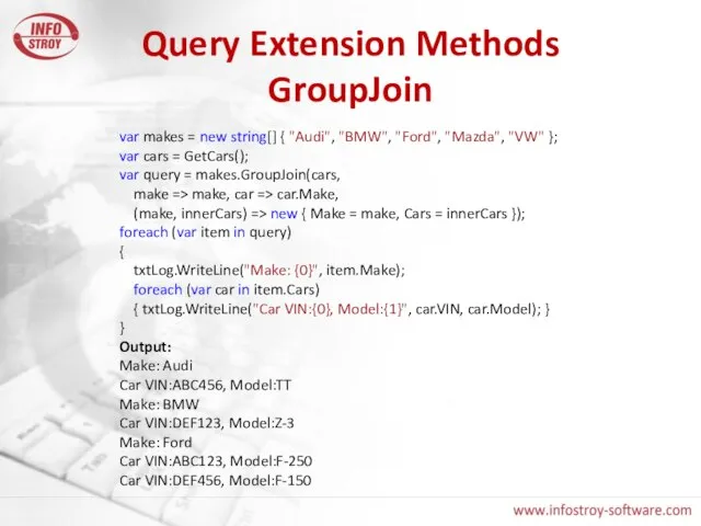 Query Extension Methods GroupJoin var makes = new string[] { "Audi", "BMW",
