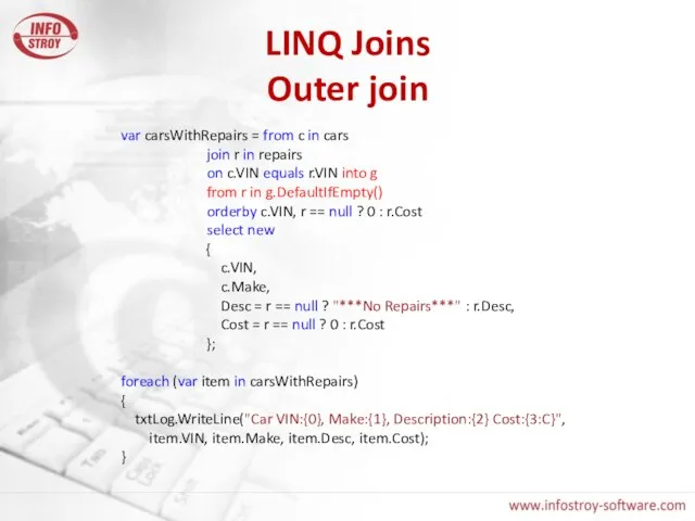 LINQ Joins Outer join var carsWithRepairs = from c in cars join