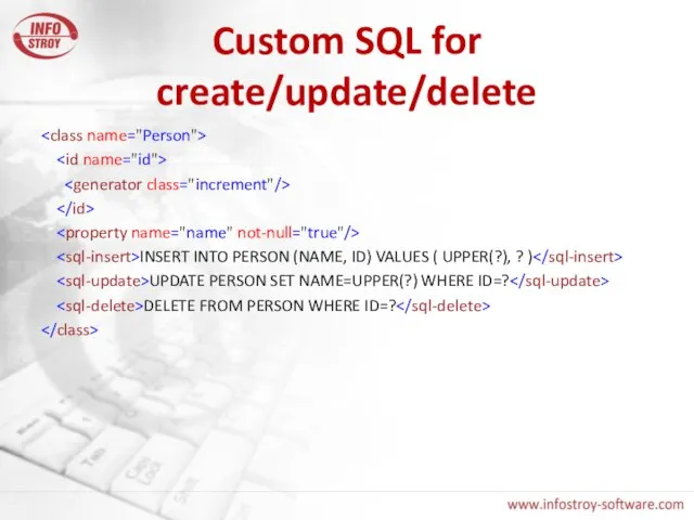 Custom SQL for create/update/delete INSERT INTO PERSON (NAME, ID) VALUES ( UPPER(?),