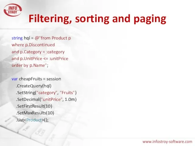Filtering, sorting and paging string hql = @"from Product p where p.Discontinued