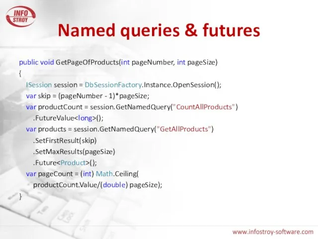 Named queries & futures public void GetPageOfProducts(int pageNumber, int pageSize) { ISession