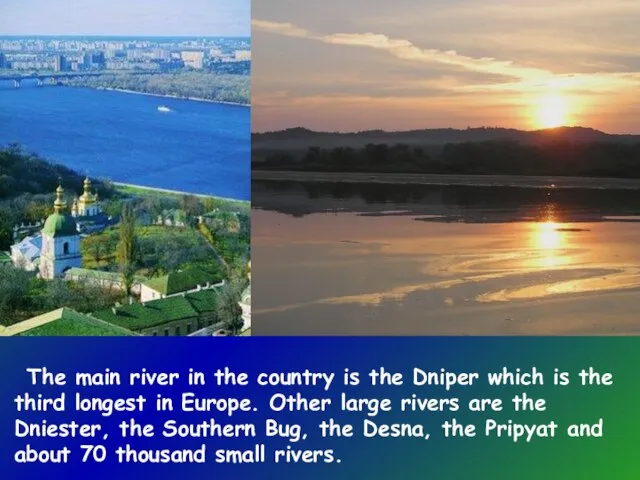 The main river in the country is the Dniper which is the