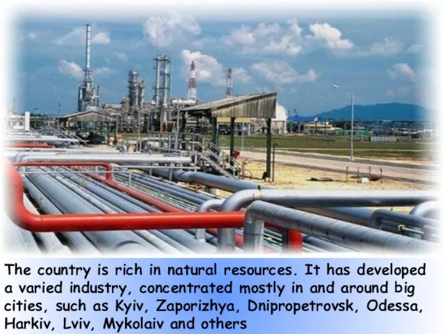 The country is rich in natural resources. It has developed a varied