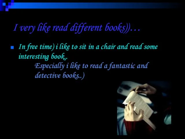 I very like read different books))… In free time) i like to