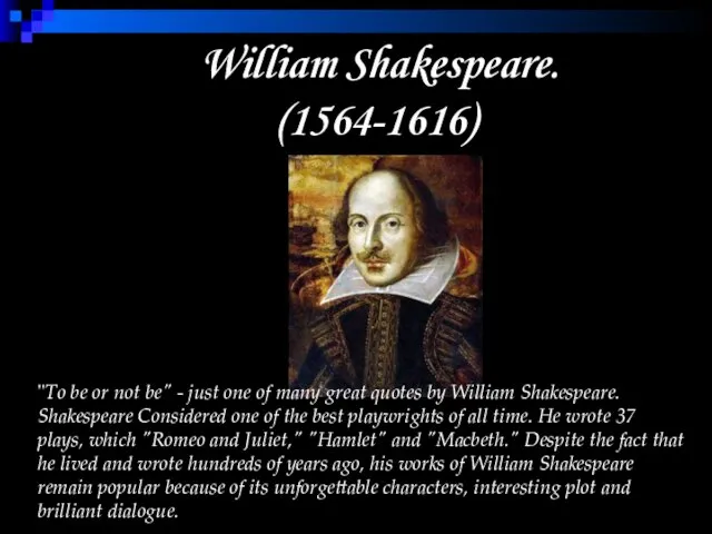 William Shakespeare. (1564-1616) "To be or not be" - just one of