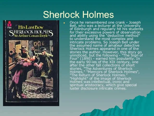 Sherlock Holmes Once he remembered one crank - Joseph Bell, who was