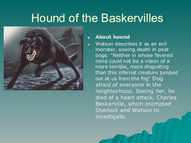 Hound of the Baskervilles About hound Watson describes it as an evil