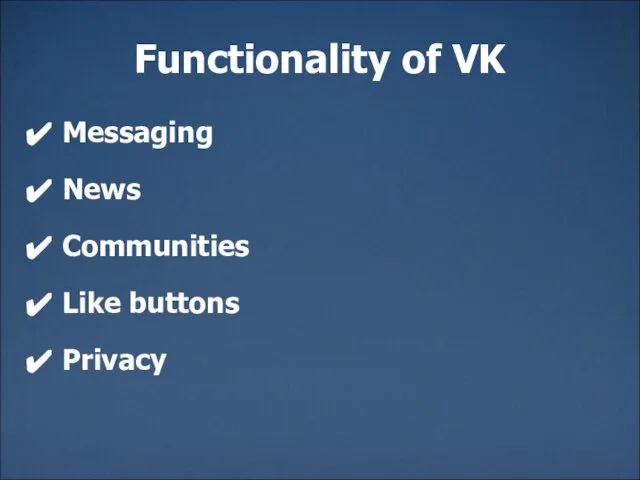 Functionality of VK Messaging News Communities Like buttons Privacy