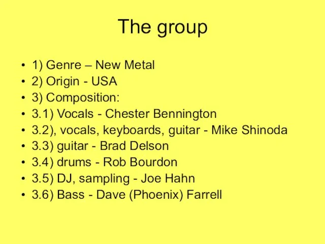 The group 1) Genre – New Metal 2) Origin - USA 3)