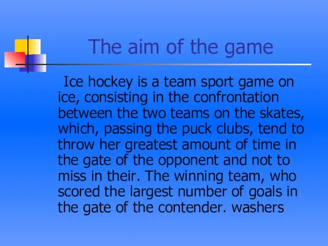The aim of the game Ice hockey is a team sport game