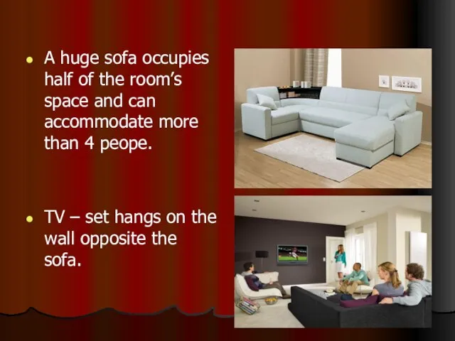 A huge sofa occupies half of the room’s space and can accommodate