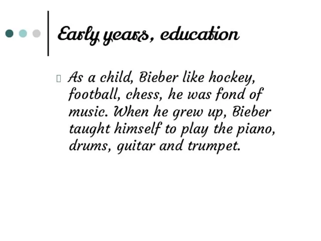 Early years, education As a child, Bieber like hockey, football, chess, he