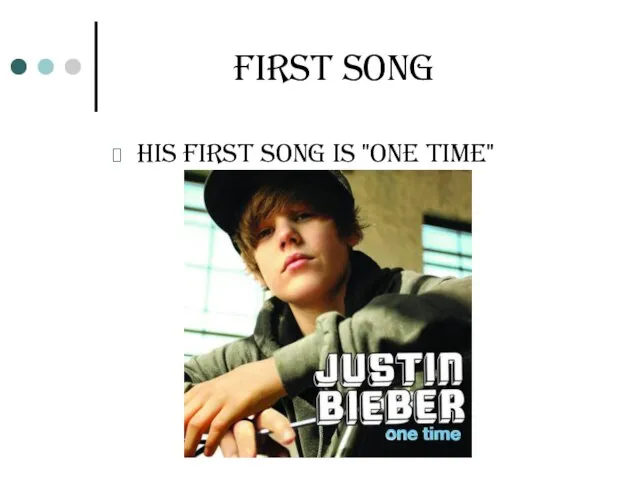 FIRST SONG His first song is "one time"