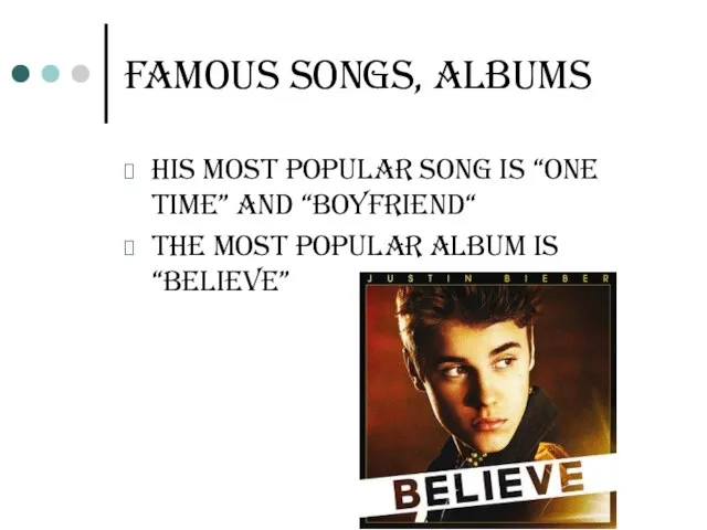 Famous songs, albums his most popular song is “One Time” and “boyfriend“