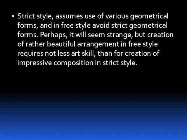 Strict style, assumes use of various geometrical forms, and in free style