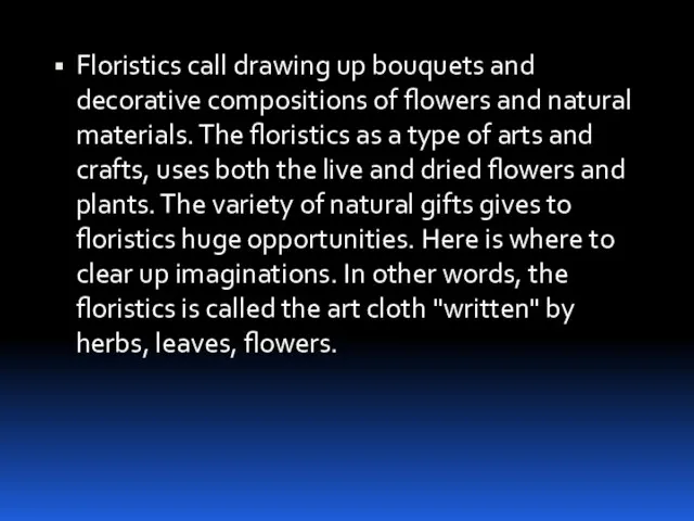 Floristics call drawing up bouquets and decorative compositions of flowers and natural