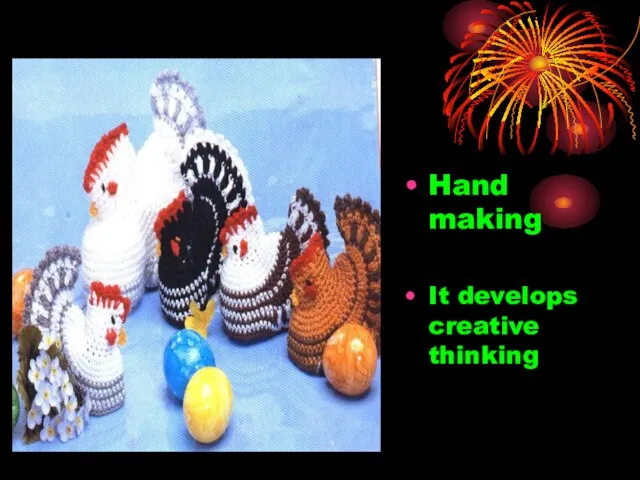 Hand making It develops creative thinking