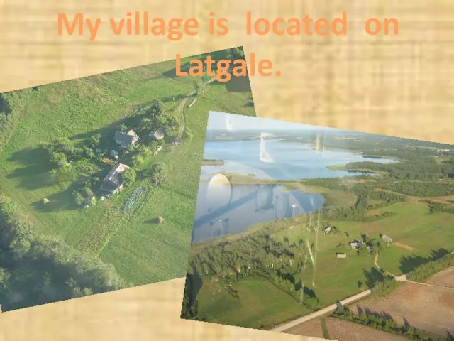 My village is located on Latgale.