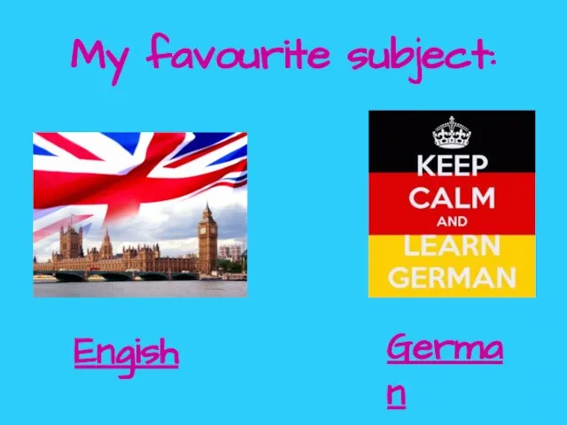 My favourite subject: Engish German