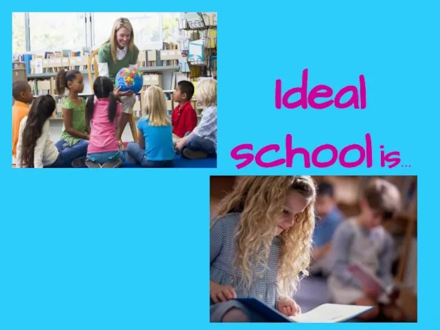 Ideal school is...