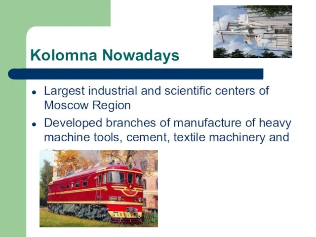 Kolomna Nowadays Largest industrial and scientific centers of Moscow Region Developed branches