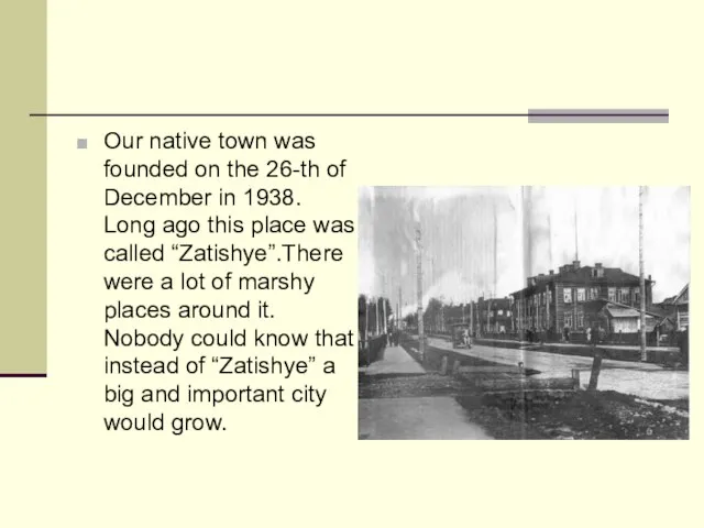 Our native town was founded on the 26-th of December in 1938.