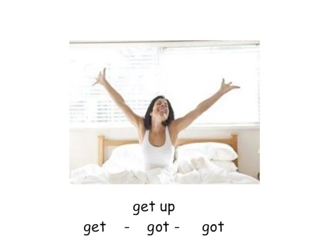 get up get - got - got