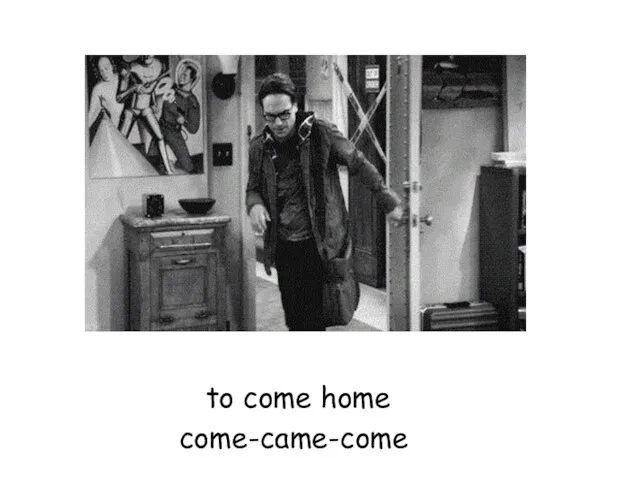 to come home come-came-come