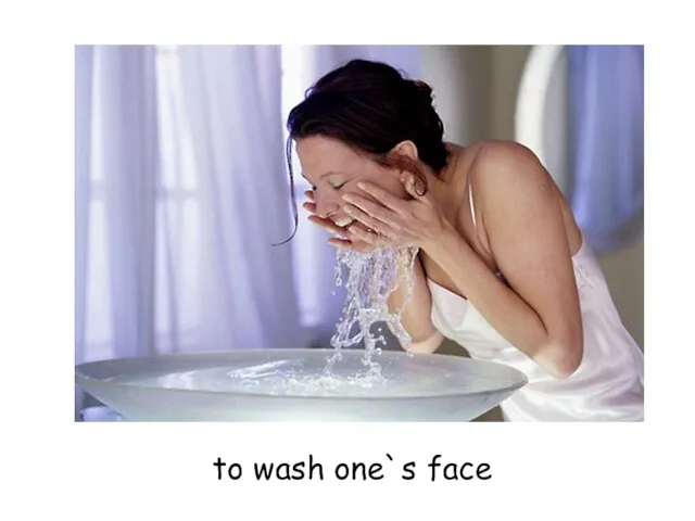 to wash one`s face